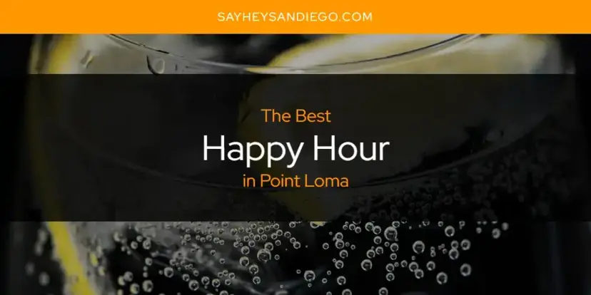 The Absolute Best Happy Hour in Point Loma  [Updated 2024]