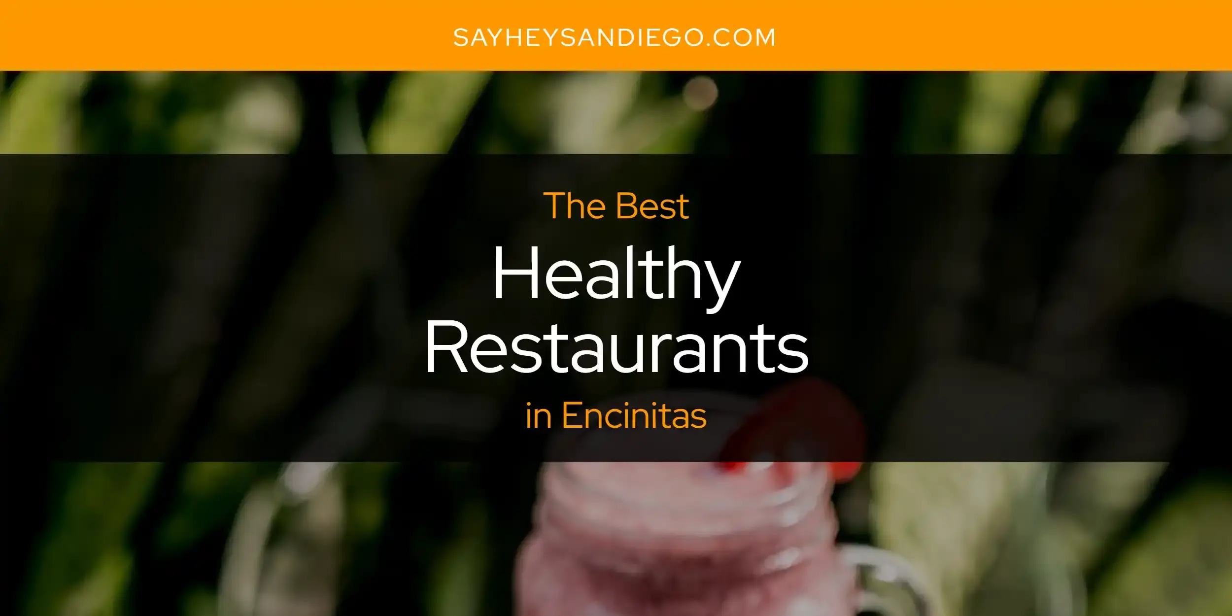 Best Healthy Restaurants in Encinitas? Here's the Top 13