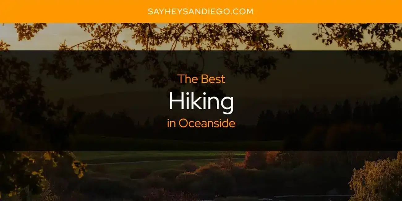 The Absolute Best Hiking in Oceanside  [Updated 2024]