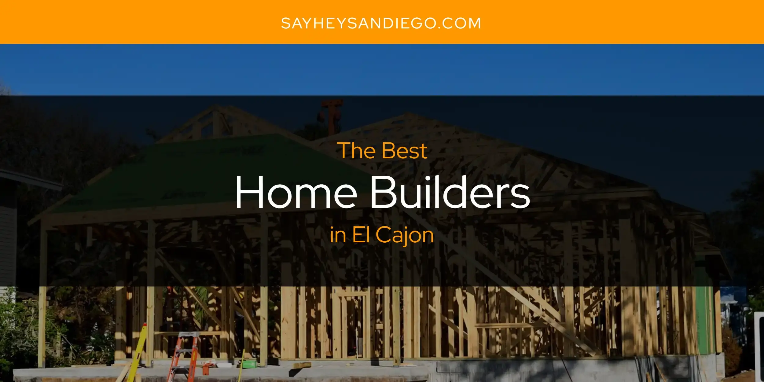 The Absolute Best Home Builders in El Cajon  [Updated 2024]