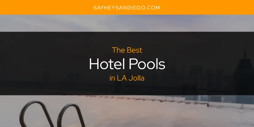 The Absolute Best Hotel Pools in LA Jolla  [Updated 2024]