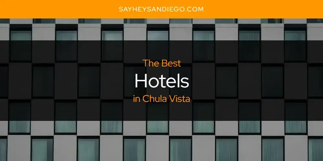 The Absolute Best Hotels in Chula Vista  [Updated 2024]