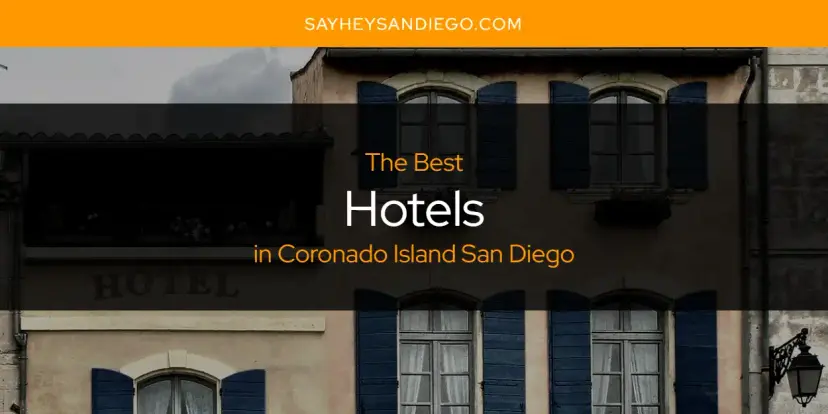 The Absolute Best Hotels in Coronado Island San Diego  [Updated 2024]