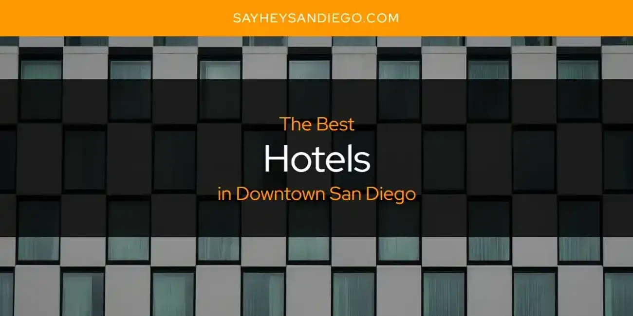 The Absolute Best Hotels in Downtown San Diego  [Updated 2024]