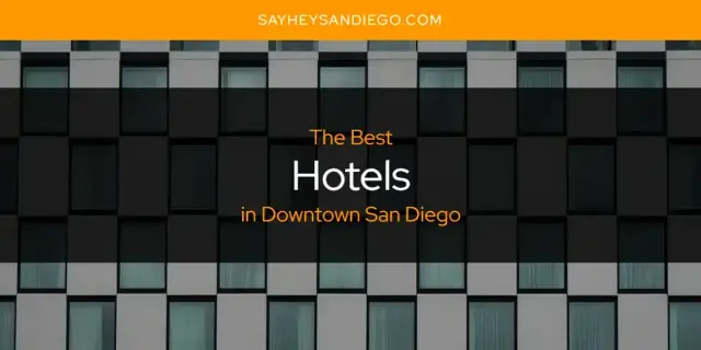 Best Hotels in Downtown San Diego? Here's the Top 13