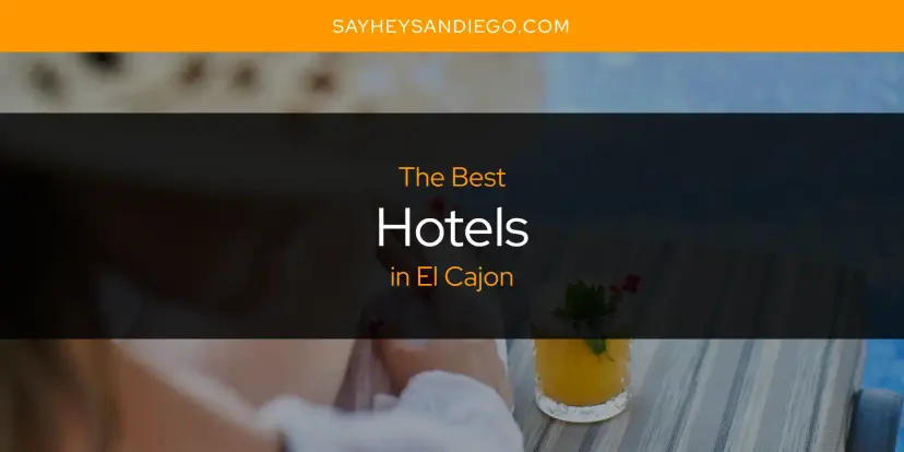 The Absolute Best Hotels in El Cajon  [Updated 2024]