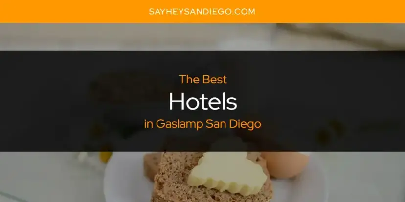 The Absolute Best Hotels in Gaslamp San Diego  [Updated 2024]
