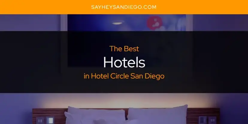 The Absolute Best Hotels in Hotel Circle San Diego  [Updated 2024]