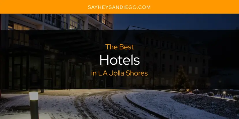 The Absolute Best Hotels in LA Jolla Shores  [Updated 2024]