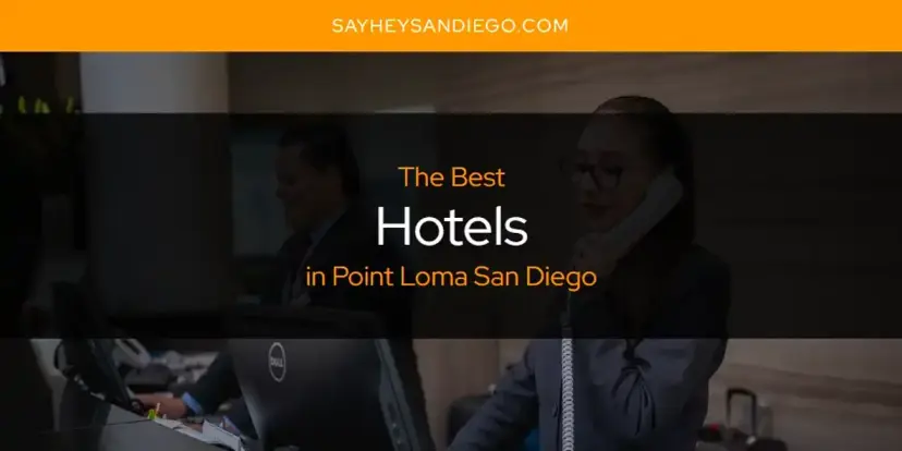The Absolute Best Hotels in Point Loma San Diego  [Updated 2024]
