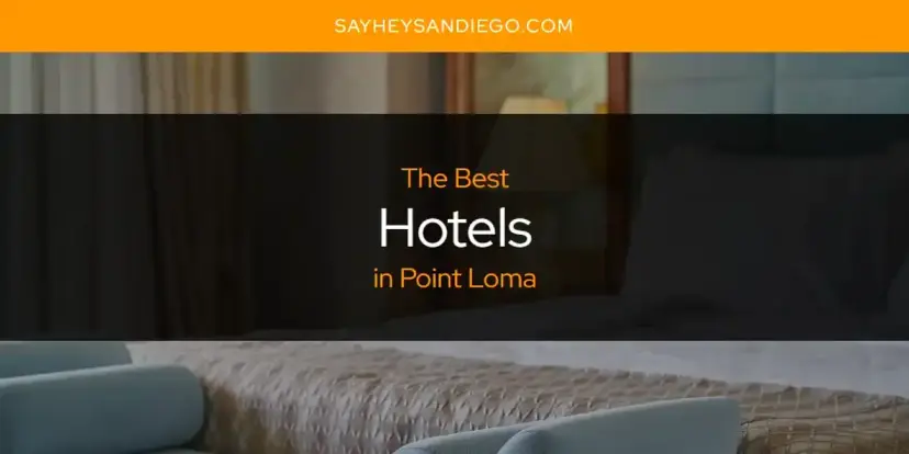 The Absolute Best Hotels in Point Loma  [Updated 2024]