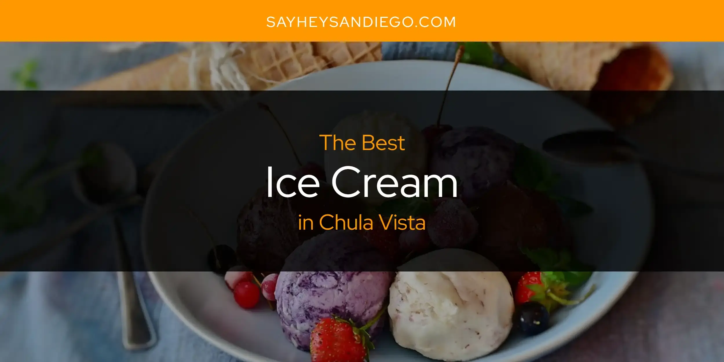The Absolute Best Ice Cream in Chula Vista  [Updated 2024]