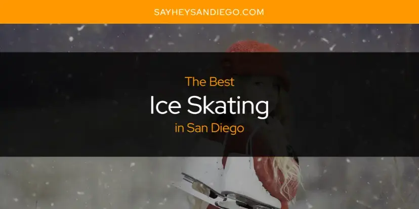 The Absolute Best Ice Skating in San Diego  [Updated 2024]