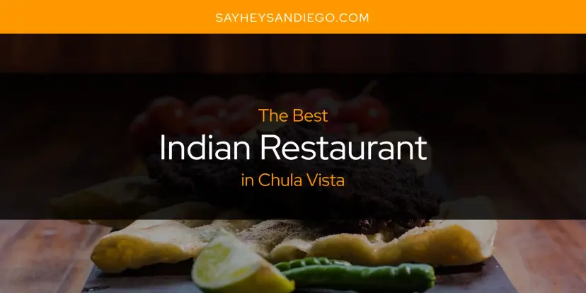 The Absolute Best Indian Restaurant in Chula Vista  [Updated 2024]