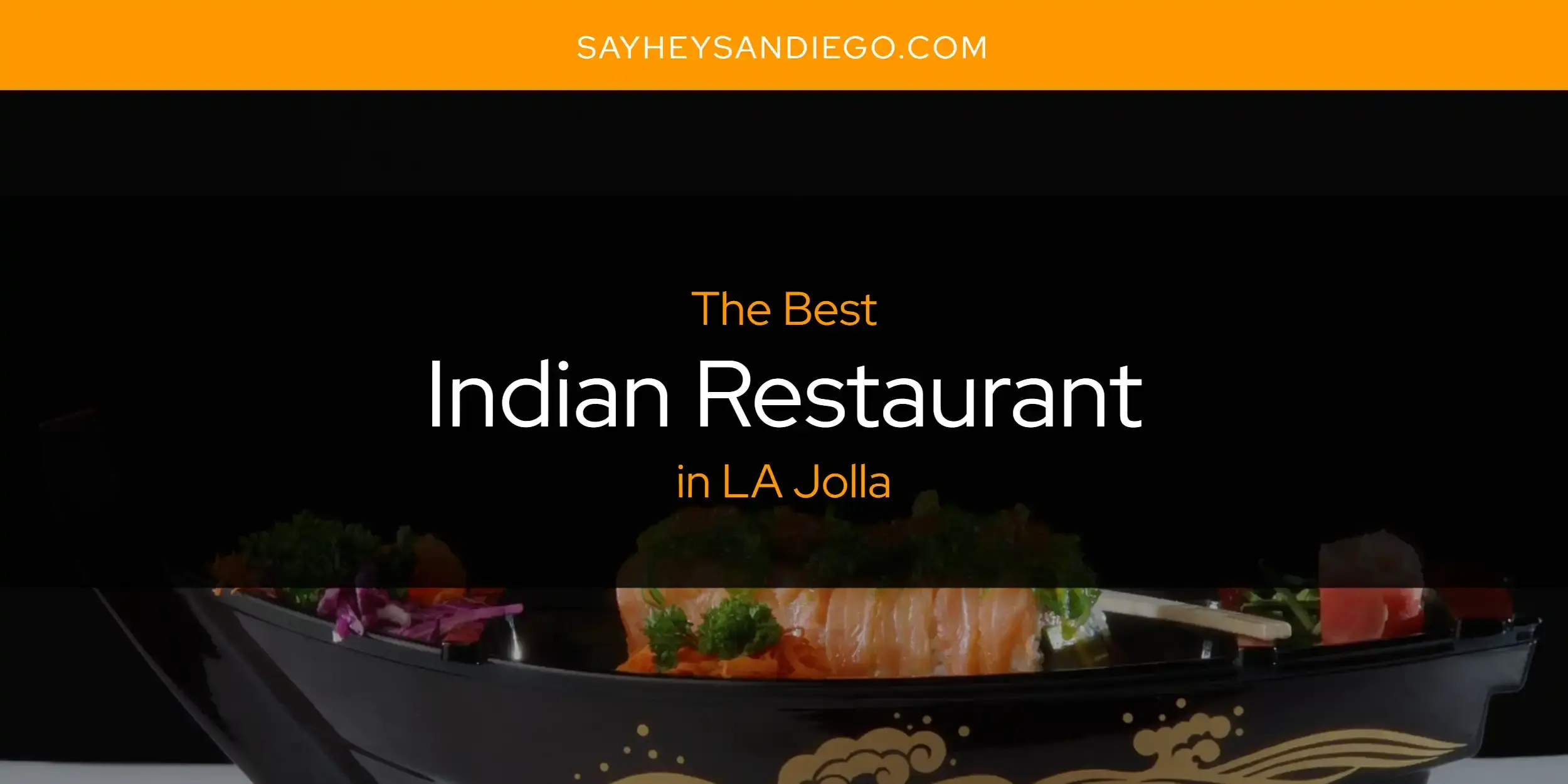 Best Indian Restaurant in LA Jolla? Here's the Top 13