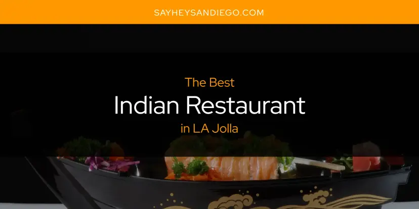 The Absolute Best Indian Restaurant in LA Jolla  [Updated 2024]