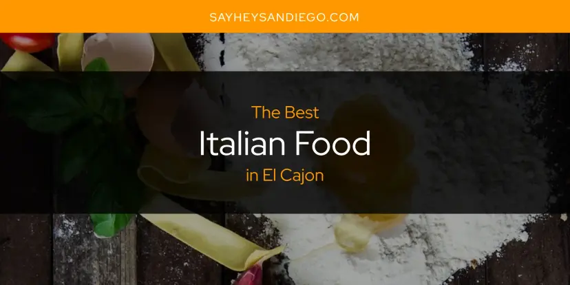 The Absolute Best Italian Food in El Cajon  [Updated 2024]