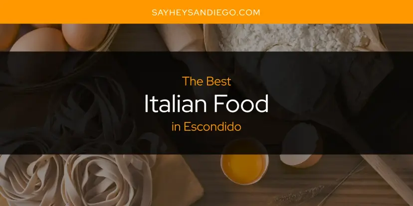 The Absolute Best Italian Food in Escondido  [Updated 2024]
