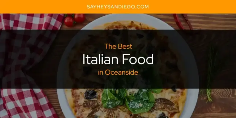 The Absolute Best Italian Food in Oceanside  [Updated 2024]