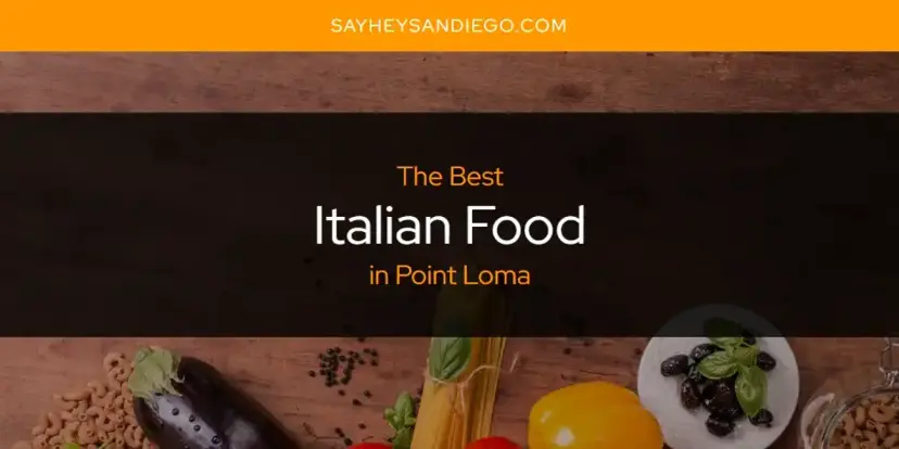 The Absolute Best Italian Food in Point Loma  [Updated 2024]