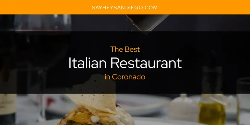 The Absolute Best Italian Restaurant in Coronado  [Updated 2024]