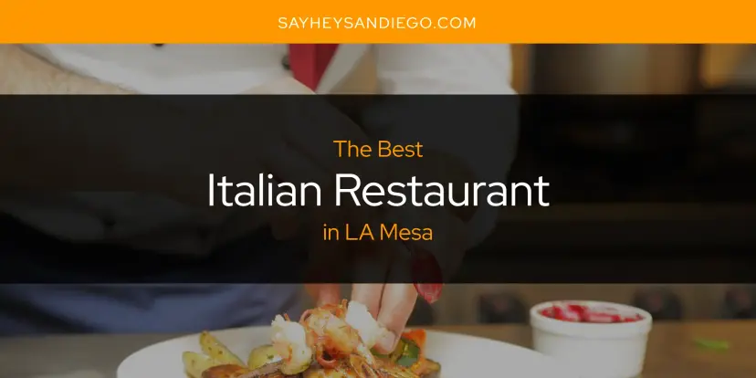 The Absolute Best Italian Restaurant in LA Mesa  [Updated 2024]