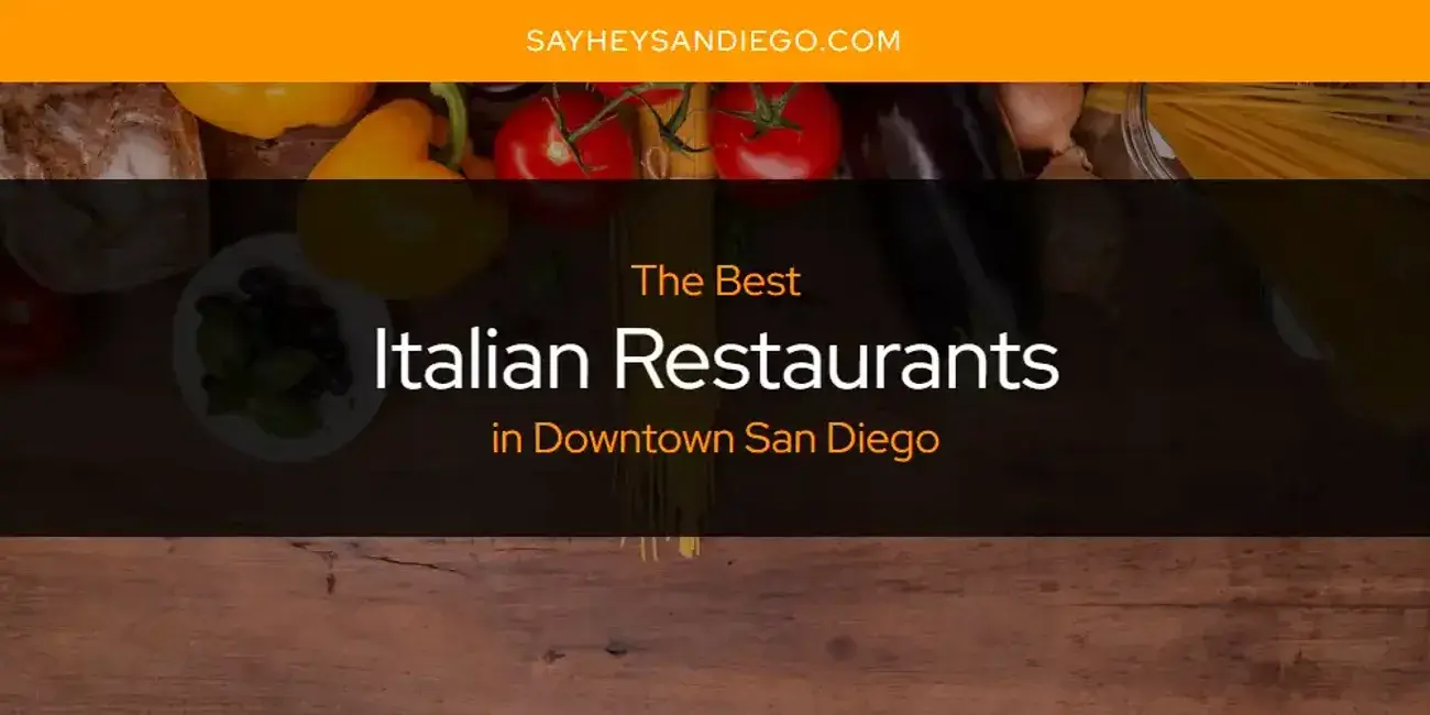 Best Italian Restaurants in Downtown San Diego? Here's the Top 13