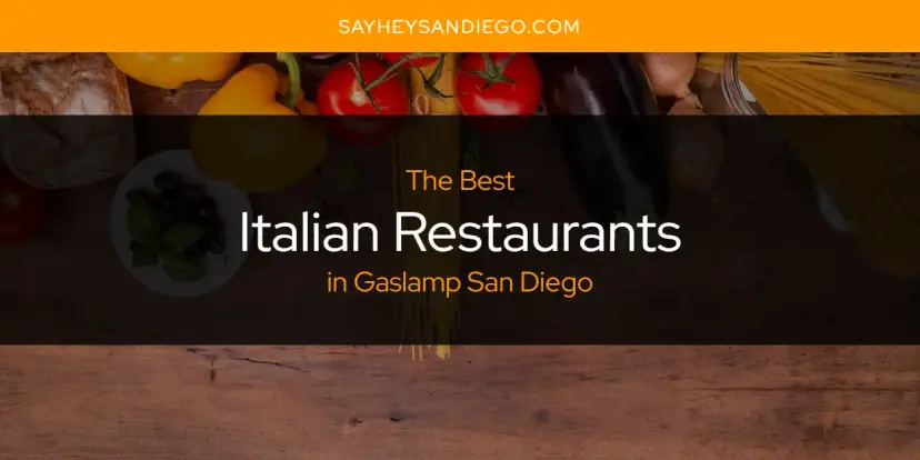 The Absolute Best Italian Restaurants in Gaslamp San Diego  [Updated 2024]