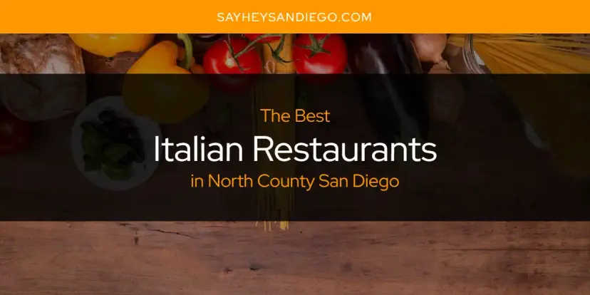 The Absolute Best Italian Restaurants in North County San Diego  [Updated 2024]