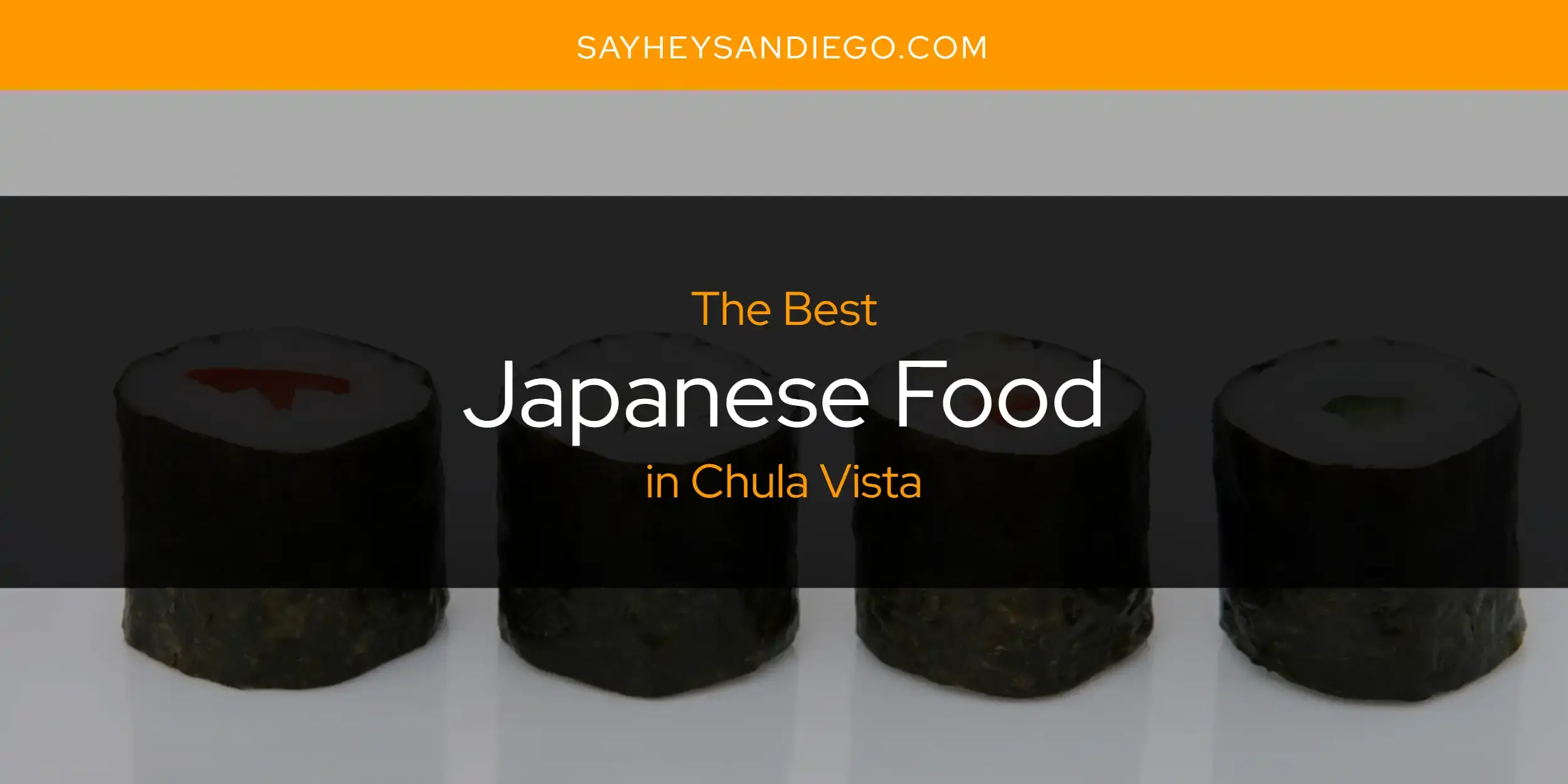 Best Japanese Food in Chula Vista? Here's the Top 13