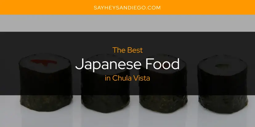 The Absolute Best Japanese Food in Chula Vista  [Updated 2024]