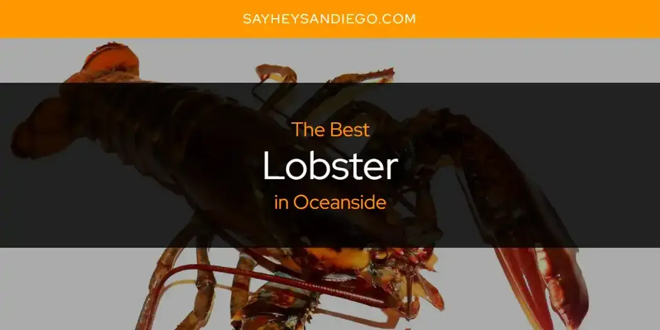 The Best Lobster in Oceanside [Updated 2023]