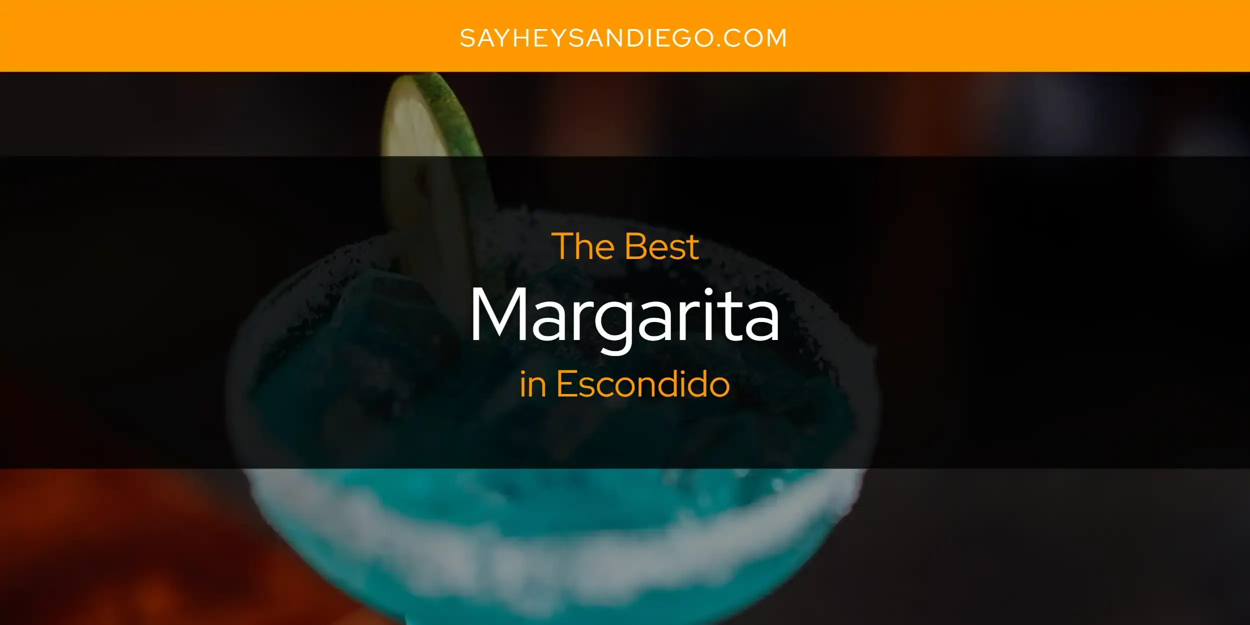 Escondido's Best Margarita [Updated 2024]