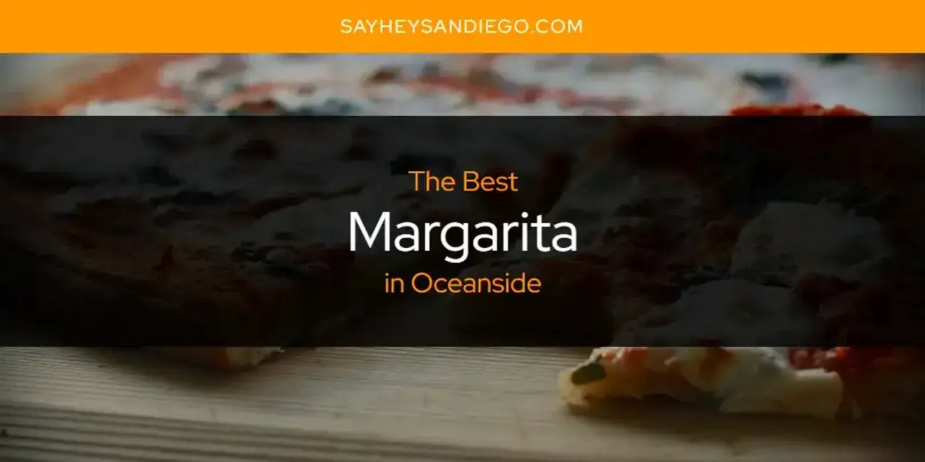 Oceanside's Best Margarita [Updated 2024]