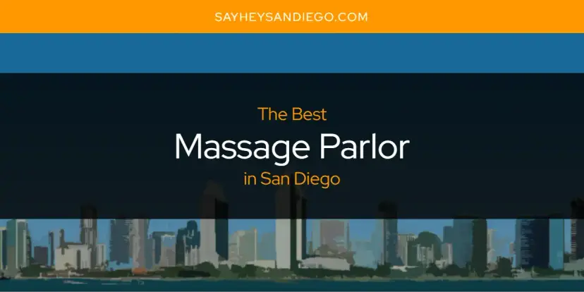 San Diego's Best Massage Parlor [Updated 2024]