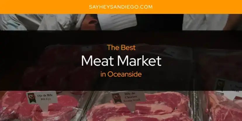 Oceanside's Best Meat Market [Updated 2024]