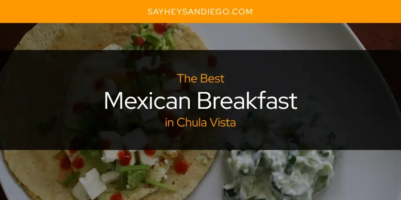 Chula Vista's Best Mexican Breakfast [Updated 2024]
