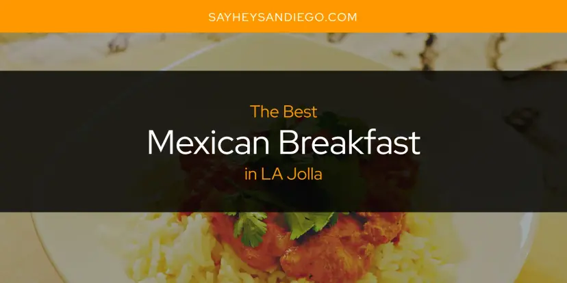 LA Jolla's Best Mexican Breakfast [Updated 2024]