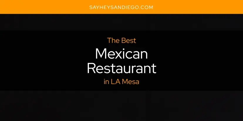 LA Mesa's Best Mexican Restaurant [Updated 2024]