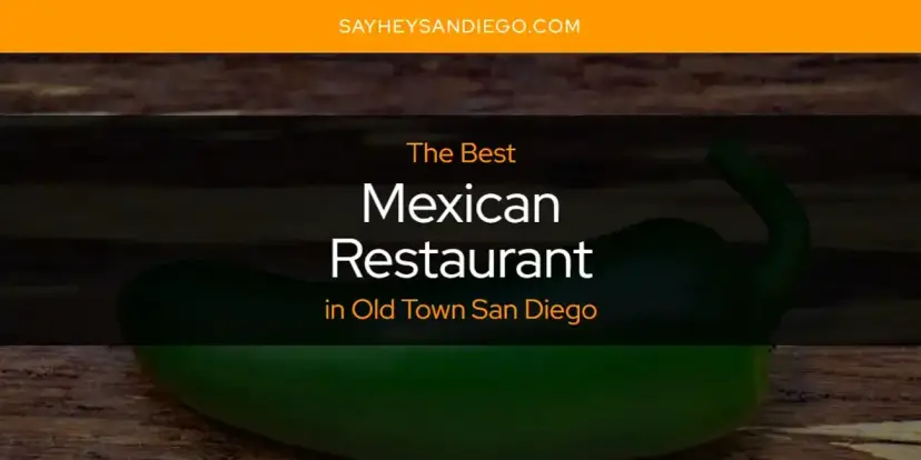 Old Town San Diego's Best Mexican Restaurant [Updated 2024]