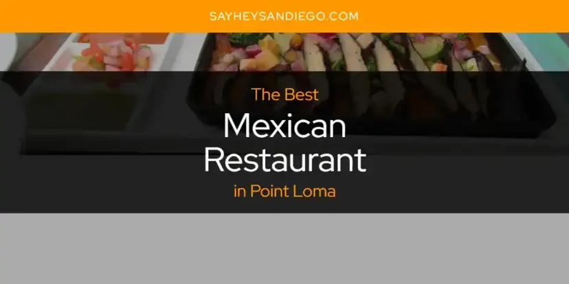Point Loma's Best Mexican Restaurant [Updated 2024]