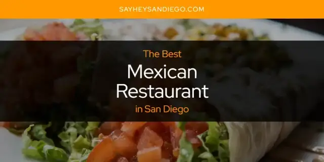 San Diego's Best Mexican Restaurant [Updated 2024]