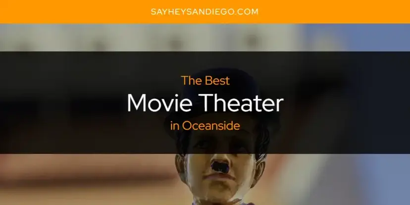 Oceanside's Best Movie Theater [Updated 2024]