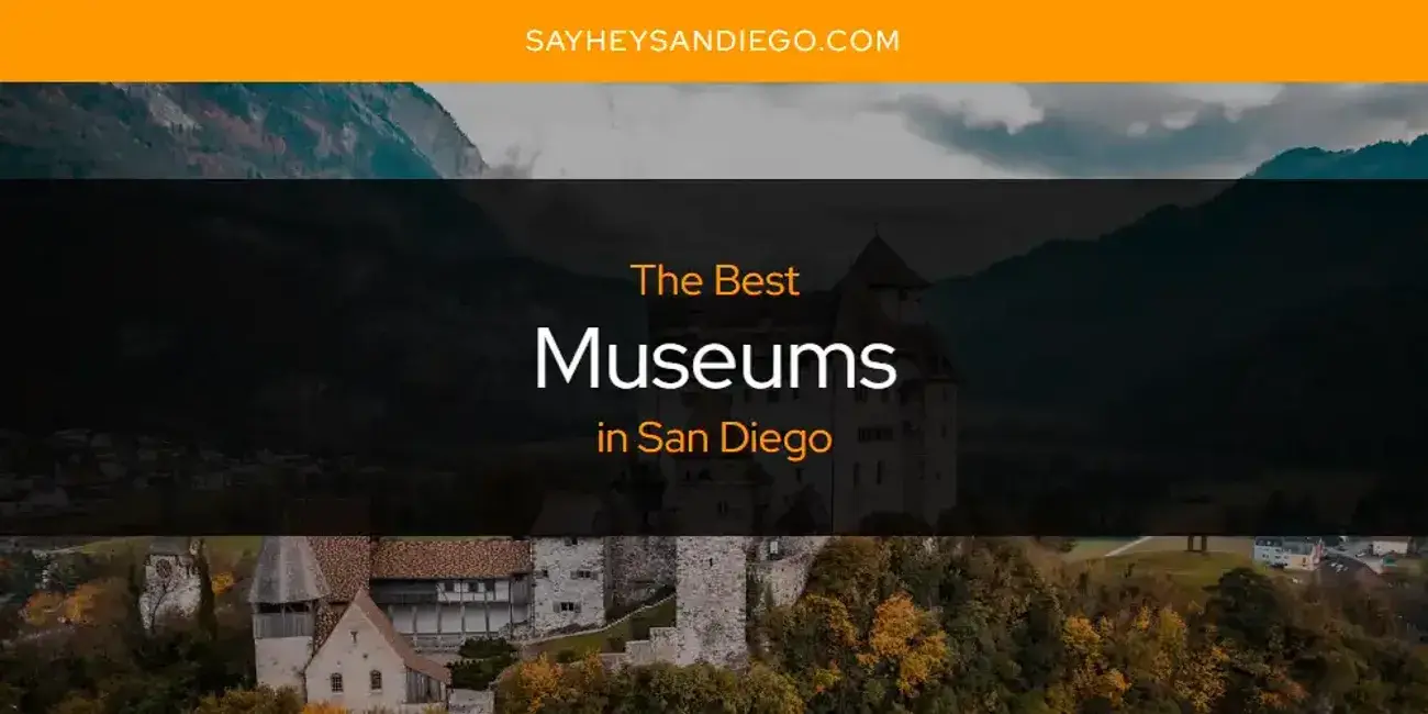 San Diego's Best Museums [Updated 2024]