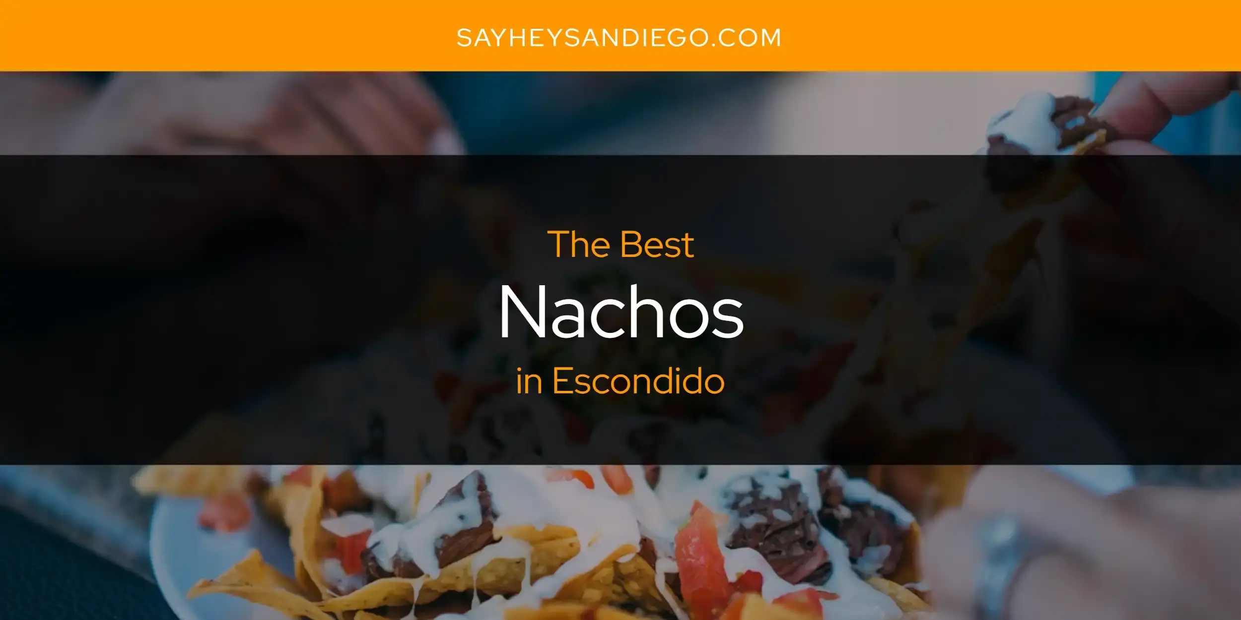 The Best Nachos in Escondido [Updated 2023]