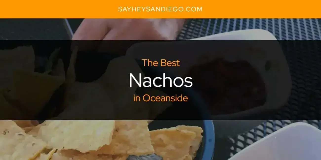 Oceanside's Best Nachos [Updated 2024]