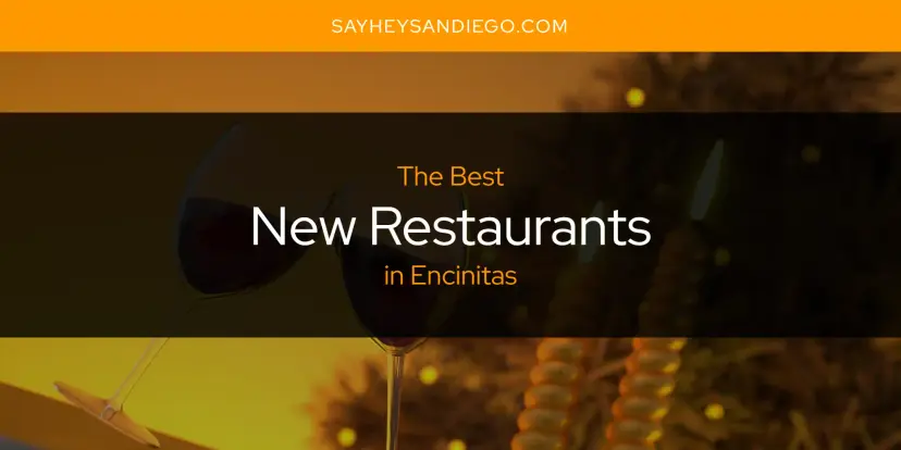 Encinitas' Best New Restaurants [Updated 2024]