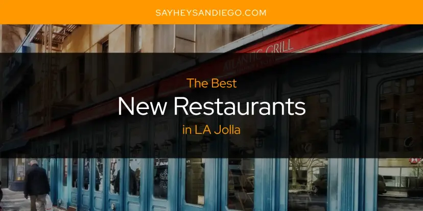 LA Jolla's Best New Restaurants [Updated 2024]