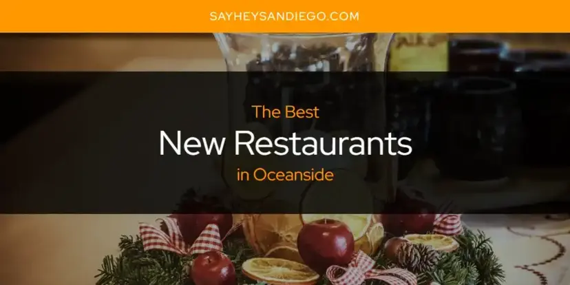 Oceanside's Best New Restaurants [Updated 2024]