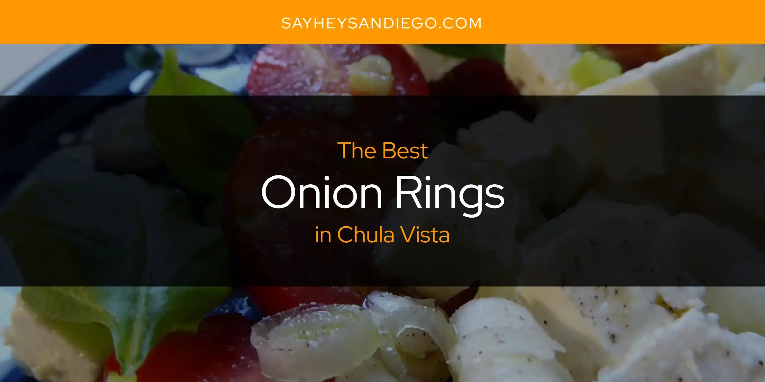 Chula Vista's Best Onion Rings [Updated 2024]